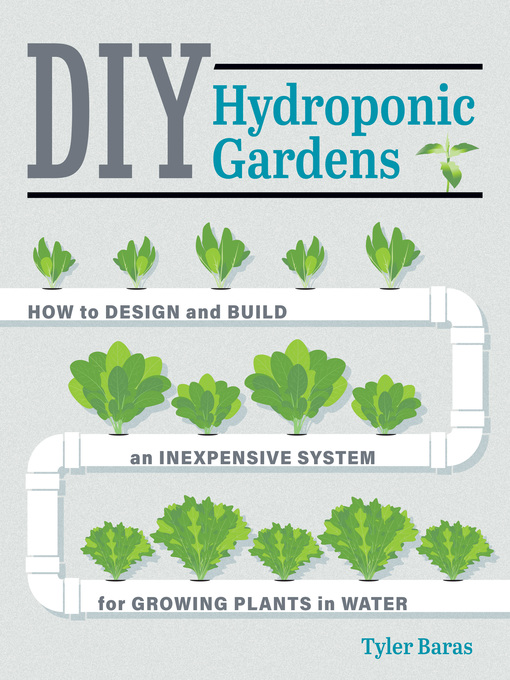 Title details for DIY Hydroponic Gardens by Tyler Baras - Available